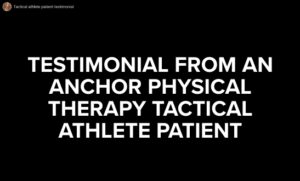 Anchor-Physical-Therapy-Tacoma-Lakeview-WA-tactical-athlete-testimonial