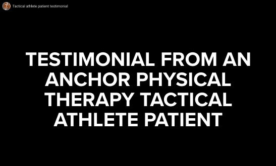 Anchor-Physical-Therapy-Tacoma-Lakeview-WA-tactical-athlete-testimonial